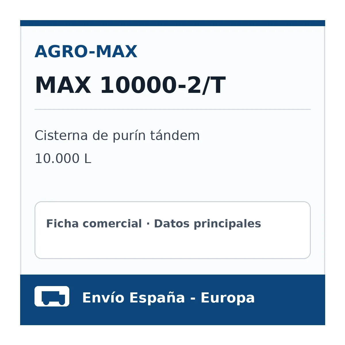 Ficha comercial AGRO-MAX MAX 10000-2/T Ficha comercial cisterna de purín AGRO-MAX MAX 10000-2/T de 10000 L tándem