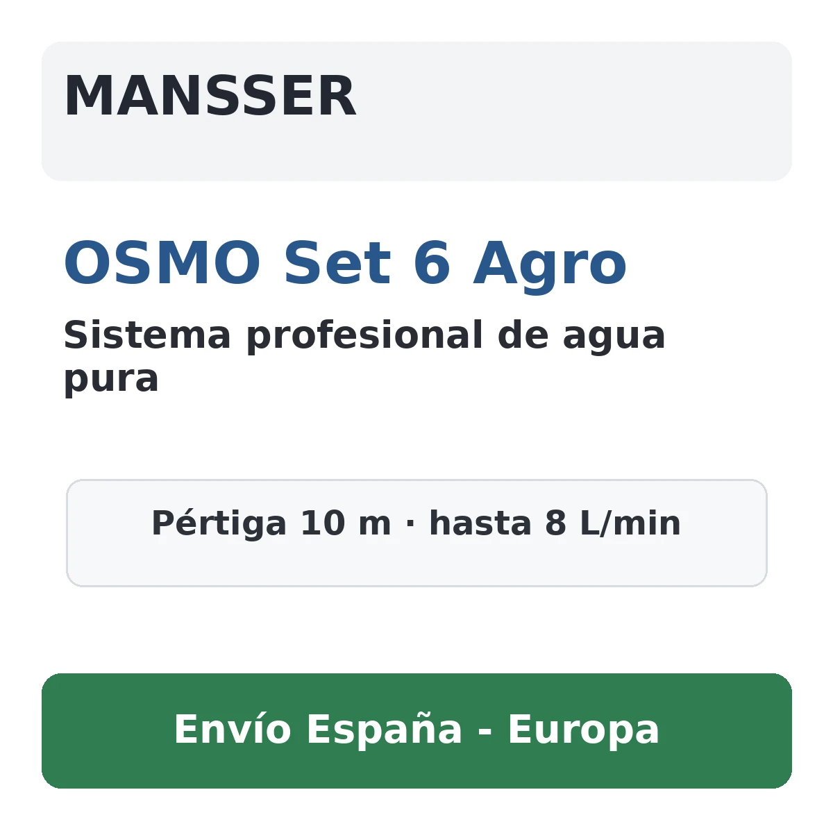 Ficha comercial MANSSER OSMO Set 6 Agro Ficha comercial sistema profesional de agua pura MANSSER OSMO Set 6 Agro con pértiga 10 m y hasta 8 L/min
